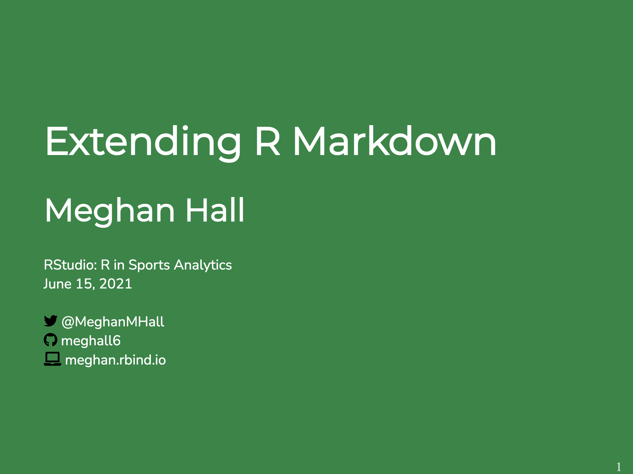 Slide titled Extending R Markdown by Meghan Hall. Presented at RStudio’s R in Sports Analytics on June 15, 2021. Contact details include Twitter: @MeghanMHall, GitHub: meghall6, and website: meghan.rbind.io. The background is green with white text and icons.