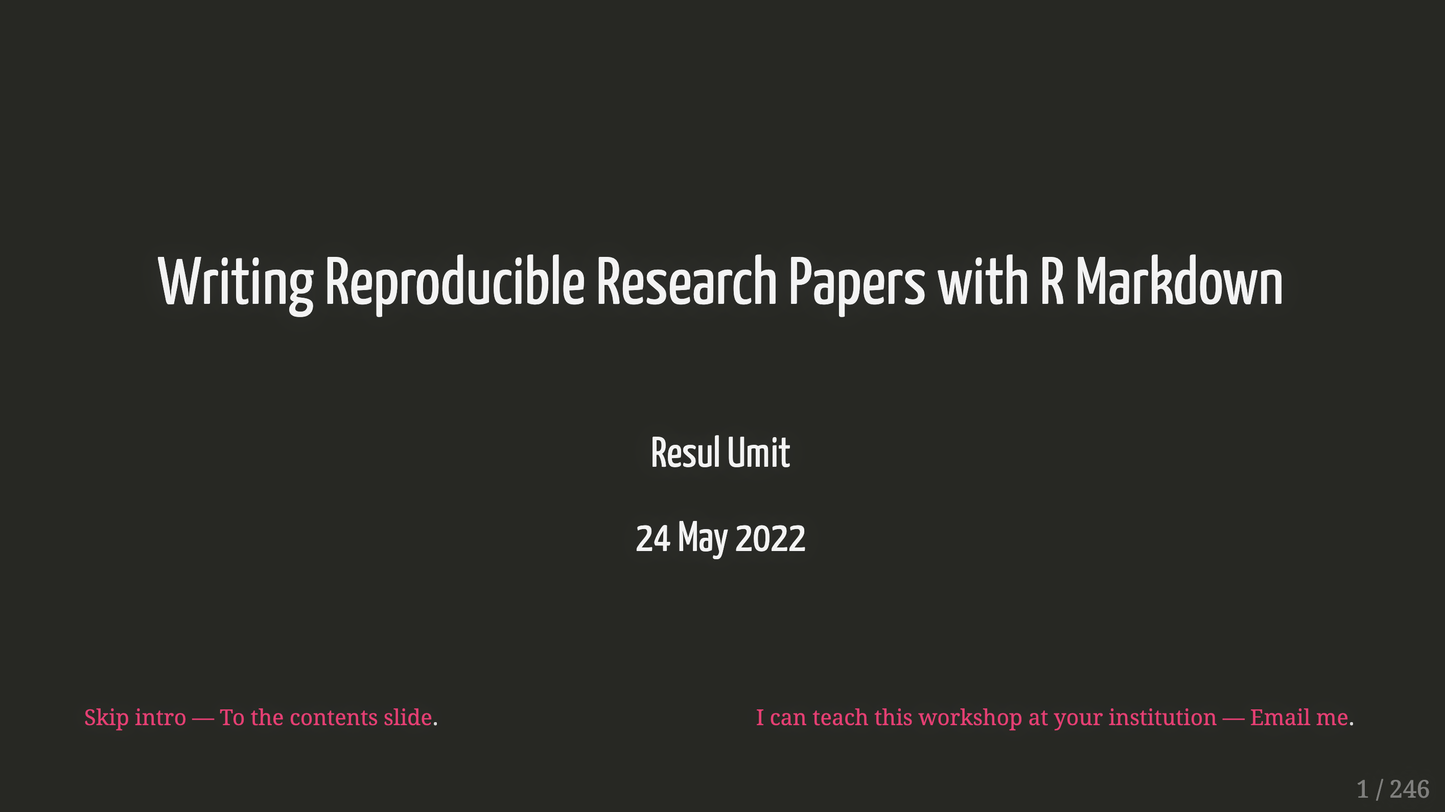 Title slide of a presentation titled Writing Reproducible Research Papers with R Markdown by Resul Umit, dated 24 May 2022, with links at the bottom to skip intro and an offer to teach the workshop.